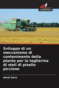 Produktbild: Sviluppo di un meccanismo di contenimento della pianta per la taglierina di steli di pisello piccione
