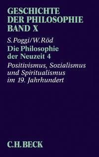 Produktbild: Geschichte der Philosophie Bd. 10: Die Philosophie der Neuzeit 4: Positivismus, Sozialismus und Spiritualismus im 19. Jahrhundert