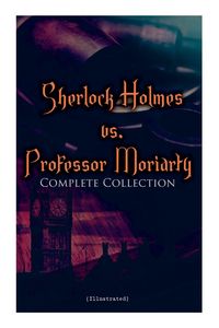 Produktbild: Sherlock Holmes vs. Professor Moriarty - Complete Collection (Illustrated)