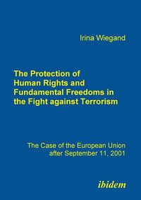 Produktbild: The Protection of Human Rights and Fundamental Freedoms in the Fight against Terrorism. The Case of the European Union after September 11, 2001