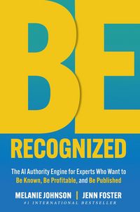 Produktbild: Be Recognized: The AI Authority Engine for Experts Who Want to Be Known, Be Profitable, and Be Published