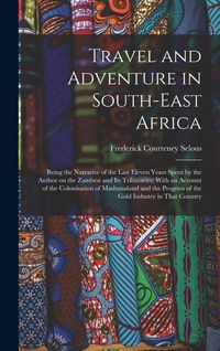 Produktbild: Travel and Adventure in South-East Africa; Being the Narrative of the Last Eleven Years Spent by the Author on the Zambesi and its Tributaries; With a