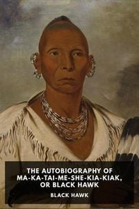 Produktbild: The Autobiography of Ma-Ka-Tai-Me-She-Kia-Kiak, or Black Hawk
