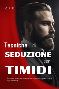 Produktbild: Tecniche di Seduzione per Timidi: Conquista la donna che desideri con attrazione, fiducia e psicologia femminile