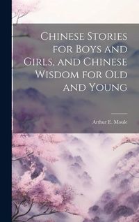 Produktbild: Chinese Stories for Boys and Girls, and Chinese Wisdom for Old and Young