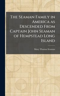 Produktbild: The Seaman Family in America as Descended From Captain John Seaman of Hempstead Long Island