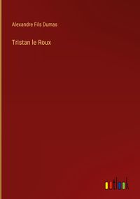 Bild vom Artikel Tristan le Roux vom Autor Alexandre Dumas d.J.