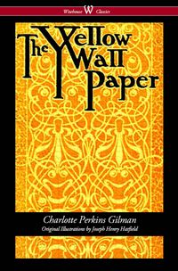 Produktbild: The Yellow Wallpaper (Wisehouse Classics - First 1892 Edition, with the Original Illustrations by Joseph Henry Hatfield)