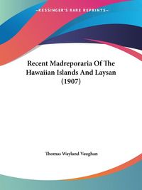 Produktbild: Recent Madreporaria Of The Hawaiian Islands And Laysan (1907)