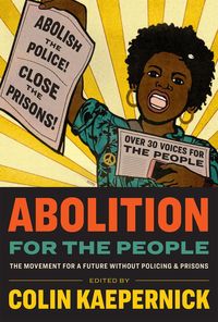 Produktbild: Abolition for the People: The Movement for a Future Without Policing & Prisons