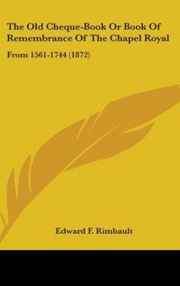 Produktbild: The Old Cheque-Book Or Book Of Remembrance Of The Chapel Roy