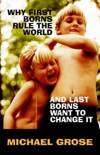 Produktbild: Why First-Borns Rule the World and Last-Borns Want to Change it