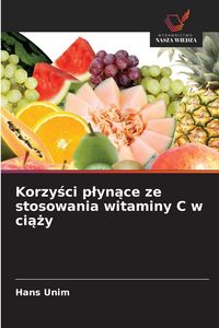 Produktbild: Korzy&iquest;ci p&iquest;yn&iquest;ce ze stosowania witaminy C w ci&iquest;&iquest;y