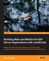 Produktbild: Building Web and Mobile ArcGIS Server Applications with JavaScript