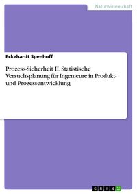 Produktbild: Prozess-Sicherheit II. Statistische Versuchsplanung f&uuml;r Ingenieure in Produkt- und Prozessentwicklung