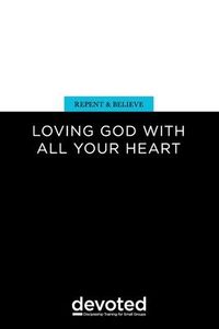 Produktbild: Repent and Believe: Loving God with All Your Heart