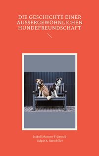 Produktbild: Die Geschichte einer au&szlig;ergew&ouml;hnlichen Hundefreundschaft