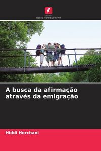 Produktbild: A busca da afirma&ccedil;&atilde;o atrav&eacute;s da emigra&ccedil;&atilde;o