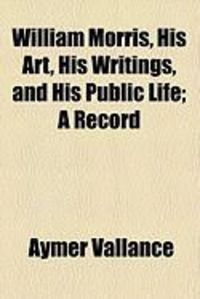 Produktbild: William Morris, His Art, His Writings, and His Public Life; A Record