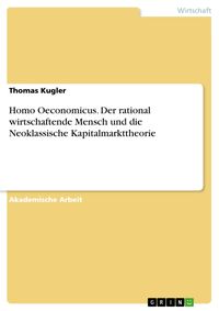 Produktbild: Homo Oeconomicus. Der rational wirtschaftende Mensch und die Neoklassische Kapitalmarkttheorie