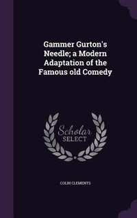 Produktbild: Gammer Gurton's Needle; a Modern Adaptation of the Famous old Comedy