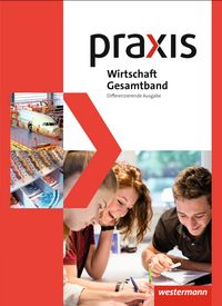 Produktbild: Praxis Wirtschaft. Gesamtband. Schulbuch 8 - 10. Differenzierende Ausgabe