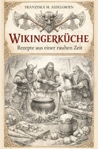 Produktbild: Wikingerk&uuml;che - Rezepte aus einer rauhen Zeit