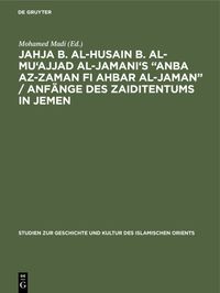 Produktbild: Jahja b. al-Husain b. al-Mu'ajjad al-Jamani's &ldquo;Anba az-Zaman fi Ahbar al-Jaman&rdquo; / Anf&auml;nge des Zaiditentums in Jemen