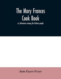 Produktbild: The Mary Frances cook book; or, Adventures among the kitchen people