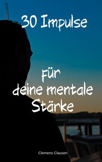 Produktbild: 30 Impulse f&uuml;r mehr Mentale St&auml;rke