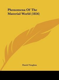 Produktbild: Vaughan, D: Phenomena Of The Material World (1856)
