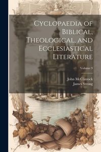 Produktbild: Cyclopaedia of Biblical, Theological, and Ecclesiastical Literature; Volume 9