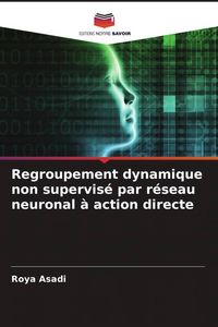Produktbild: Regroupement dynamique non supervis&eacute; par r&eacute;seau neuronal &agrave; action directe