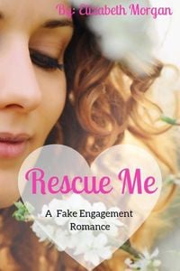 Produktbild: Rescue Me - A Fake Engagement Romance (Fake Romance Series, #1)