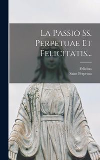 Produktbild: La Passio Ss. Perpetuae Et Felicitatis...