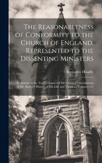 Produktbild: The Reasonableness of Conformity to the Church of England, Represented to the Dissenting Ministers