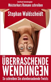 Produktbild: Überraschende Wendungen: So schreiben Sie atemberaubende Twists (Meisterkurs Romane schreiben)