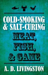Produktbild: Cold-Smoking & Salt-Curing Meat, Fish, & Game