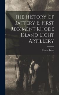 Produktbild: The History of Battery E, First Regiment Rhode Island Light Artillery