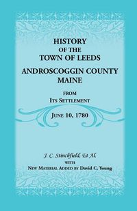 Produktbild: History of the Town of Leeds, Androscoggin County, Maine, from Its Settlement, June 10, 1780