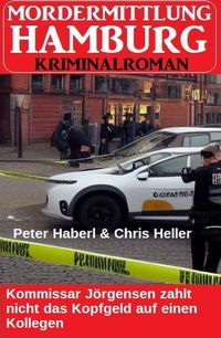 Produktbild: Kommissar J&ouml;rgensen zahlt nicht das Kopfgeld auf einen Kollegen: Mordermittlung Hamburg Kriminalroman