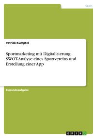 Produktbild: Sportmarketing mit Digitalisierung. SWOT-Analyse eines Sportvereins und Erstellung einer App