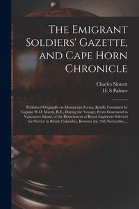 Produktbild: The Emigrant Soldiers' Gazette, and Cape Horn Chronicle [microform]: Published Originally on Manuscript Forms, Kindly Furnished by Captain W.D. Marsh,