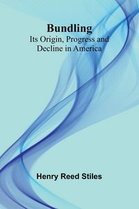 Produktbild: Bundling; Its Origin, Progress And Decline In America