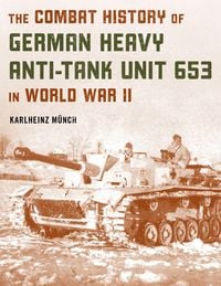 Produktbild: The Combat History of German Heavy Anti-Tank Unit 653 in World War II