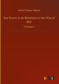 Produktbild: Sea Power in its Relations to the War of 1812