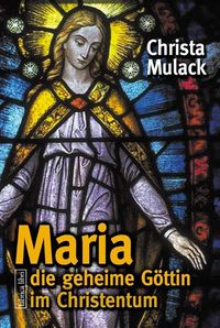 Bild vom Artikel Maria, die geheime Göttin im Christentum vom Autor Christa Mulack