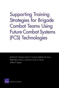 Produktbild: Supporting Training Strategies for Brigade Combat Teams Using Future Combat Systems (FCS) Technologies