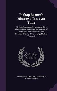 Produktbild: Bishop Burnet's History of his own Time: With the Suppressed Passages of the First Volume, and Notes by the Earls of Dartmouth and Hardwicke, and Spea