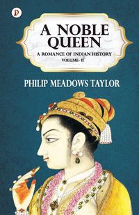 Produktbild: A Noble Queen a Romance of Indian History Vol II